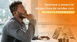 Destrave o pontencial do seu time de vendas com insights poderosos
